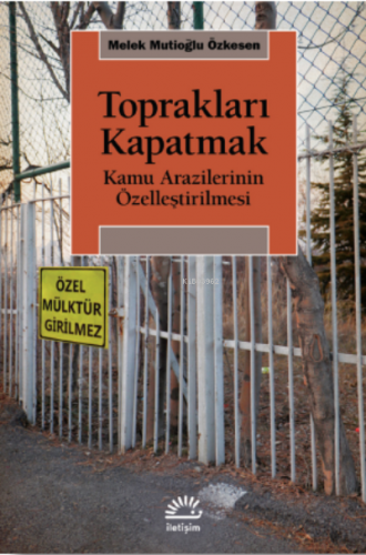 Toprakları Kapatmak ;Kamu Arazilerinin Özelleştirilmesi