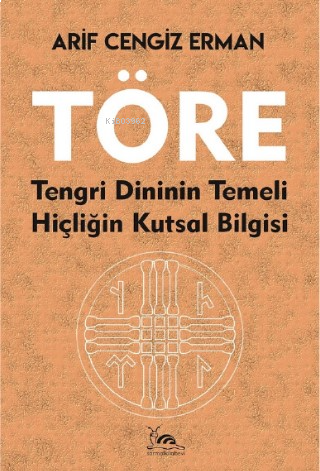 Töre;Tengri Dininin Temeli Hiçliğin Kutsal Bilgisi