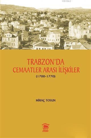 Trabzon' da Cemaatler Arası İlişkiler (1700 - 1770)