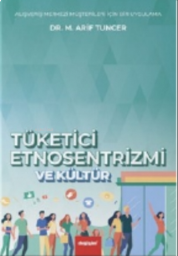 Tüketici Etnosentrizmi ve Kültür;Alışveriş Merkezi Müşterileri İçin Bir Uygulama
