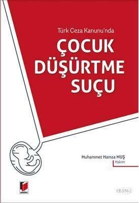 Türk Ceza Kanunu'nda Çocuk Düşürtme Suçu