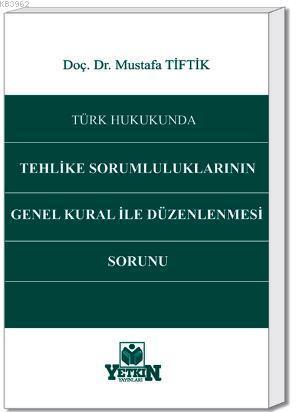 Türk Hukukunda Tehlike Sorumluluklarının Genel Kural İle Düzenlenmesi 