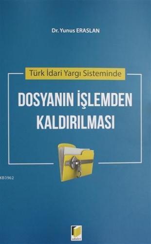 Türk İdari Yargı Sisteminde Dosyanın İşlemden Kaldırılması