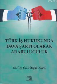 Türk İş Hukukunda Dava Şartı Olarak Arabuluculuk