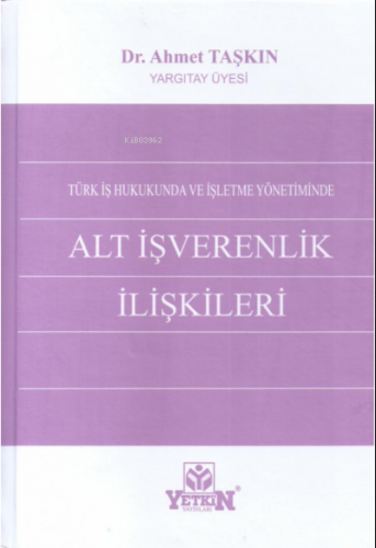 Türk İş Hukukunda ve İşletme Yönetiminde Alt İşverenlik İlişkileri
