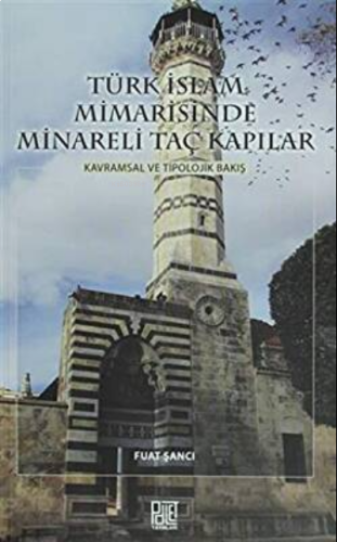 Türk İslam Mimarisinde Minareli Taç Kapılar