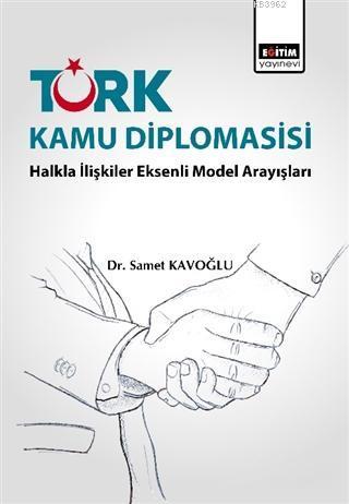 Türk Kamu Diplomasisi: Halkla İlişkiler Eksenli Model Arayışları