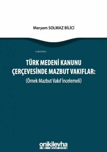 Türk Medeni Kanunu Çerçevesinde Mazbut Vakıflar (Örnek Mazbut Vakıf İn