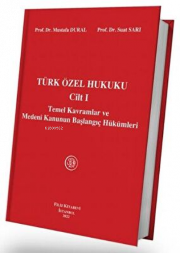 Türk Özel Hukuku Cilt I Temel Kavramlar ve Medeni Kanunun Başlangıç Hükümleri