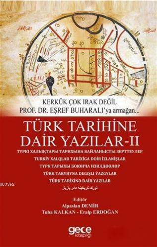 Türk Tarihine Dair Yazilar 2; Kerkük Çok Irak Değil Prof. Dr. Eşref Buharall'ya Armağan