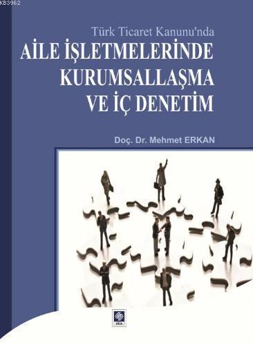 Türk Ticaret Kanunu'nda Aile İşletmelerinde Kurumsallaşma ve İç Deneti