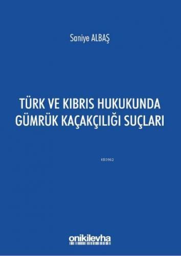Türk ve Kıbrıs Hukukunda Gümrük Kaçakçılığı Suçları