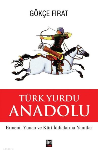 Türk Yurdu Anadolu - Ermeni, Yunan ve Kürt İddialarına Yanıtlar