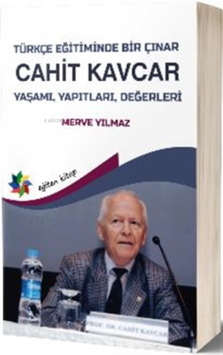 Türkçe Eğitiminde Bir Çınar: Cahit Kavcar Yaşamı Yapıtları Değerleri