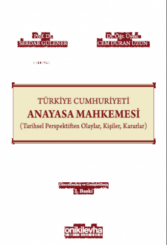 Türkiye Cumhuriyeti Anayasa Mahkemesi;(Tarihsel Perspektiften Olaylar, Kişiler, Kararlar)