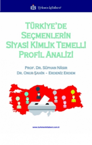 Türkiye'de Seçmenlerin Siyasi Kimlik Temelli Profil Analizi