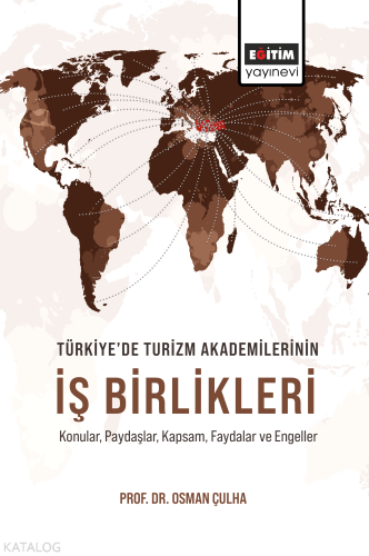 Türkiye’de Turizm Akademilerinin İş Birlikleri;Konular, Paydaşlar, Kapsam, Faydalar ve Engeller