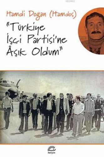 ''Türkiye İşçi Partisi'ne Aşık Oldum''