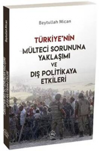 Türkiye’nin Mülteci Sorununa Yaklaşımı ve Dış Politikaya Etkileri