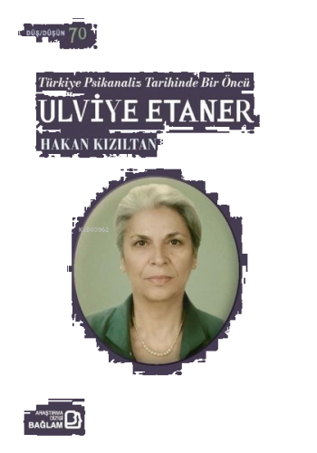 Türkiye Psikanaliz Tarihinde Bir Öncü: Ulviye Etaner