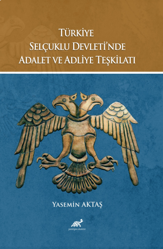 Türkiye Selçuklu Devleti’nde Adalet ve Adliye Teşkilatı;