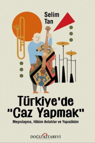 Türkiye'de Caz Yapmak - Meşrulaşma, Hakim Anlatılar ve Yapısöküm