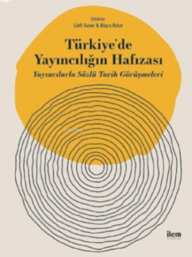Türkiye'de Yayıncılığın Hafızası - Yayıncılarla Sözlü Tarih Görüşmeleri