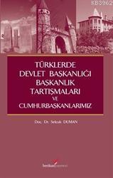 Türklerde Devlet Başkanlığı,Başkanlık Tartışmaları Ve Cumhurbaşkanları