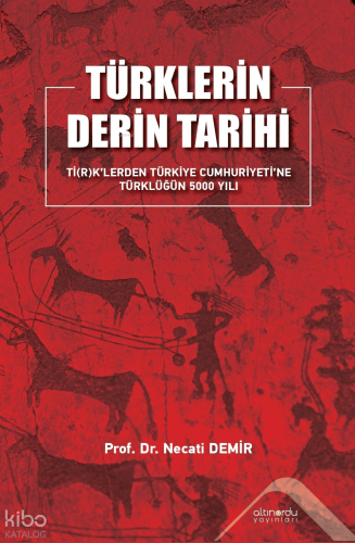 Türklerin Derin Tarihi;Ti(r)k'lerden Türkiye Cumhuriyeti'ne Türklüğün 5000 Yılı