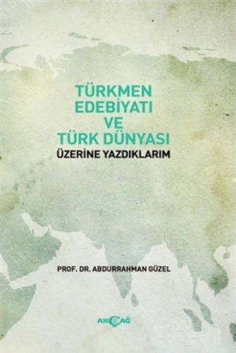 Türkmen Edebiyatı ve Türk Dünyası Üzerine Yazdıklarım