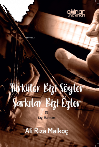 Türküler Bizi Söyler Şarkılar Bizi Özler;Ezgi Harmanı