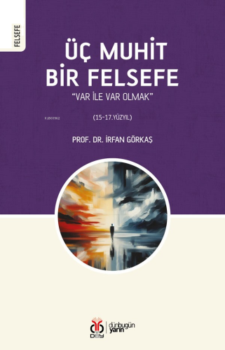 Üç Muhit Bir Felsefe ;“Var İle Var Olmak” (15-17. Yüzyıl)