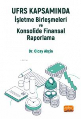 UFRS Kapsamında İşletme Birleşmeleri ve Konsolide Finansal Raporlama