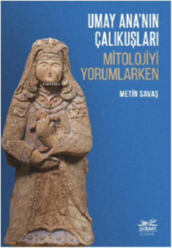 Umay Ana’nın Çalıkuşları;Mitolojiyi Yorumlarken