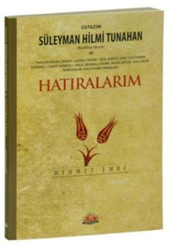 Üstazım Süleyman Hilmi Tunahan ve Hatıralarım