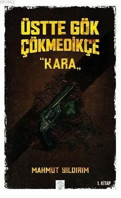 Üstte Gök Çökmedikçe - Kara (1. Kitap)