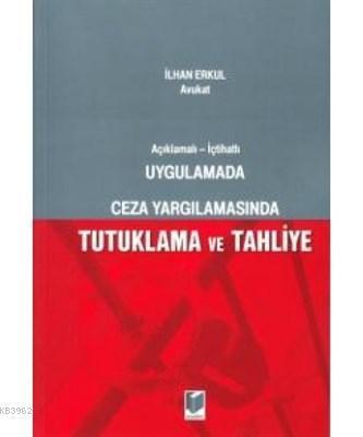 Uygulamada Ceza Yargılamasında Tutuklama ve Tahliye Açıklamalı - İçtih