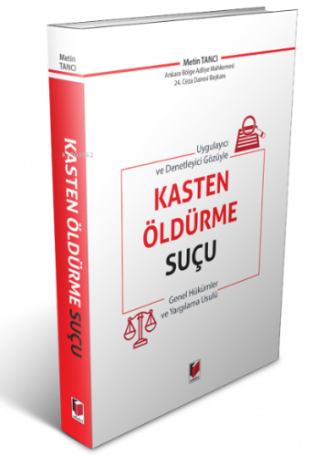 Uygulayıcı ve Denetleyici Gözüyle Kasten Öldürme Suçu Genel Hükümler v