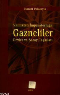 Valilikten İmparatorluğa Gazneliler; Devlet ve Saray Teşkilatı