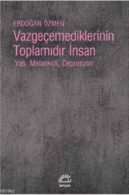 Vazgeçemediklerinin Toplamıdır İnsan