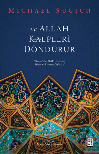 ve Allah Kalpleri Döndürür;Günahkârlar, Hakk’ı Arayanlar, Veliler ve A