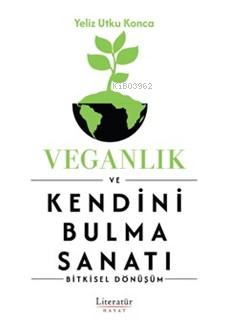 Veganlık ve Kendini Bulma Sanatı;Bitkisel Dönüşüm