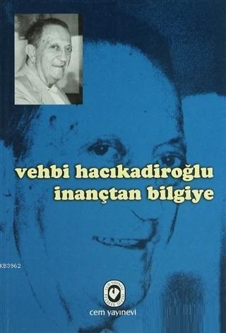 Vehbi Hacıkadiroğlu İnançtan Bilgiye