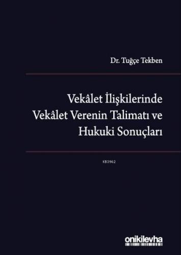 Vekalet İlişkilerinde Vekalet Verenin Talimatı ve Hukuki Sonuçları