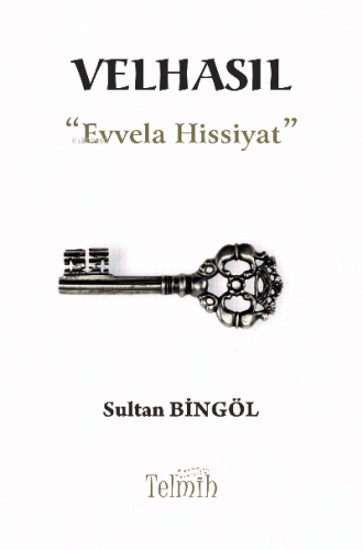 Velhasıl “Evvela Hissiyat”