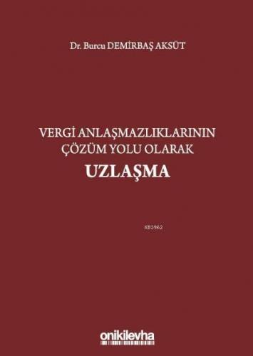 Vergi Anlaşmazlıklarının Çözüm Yolu Olarak Uzlaşma