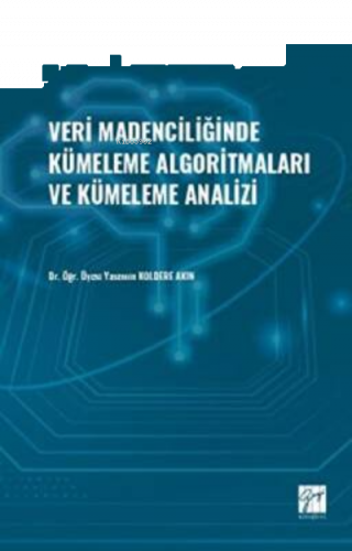 Veri Madenciliğinde Kümeleme Algoritmaları ve Kümeleme Analizi