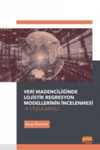 Veri Madenciliğinde Lojistik Regresyon Modellerinin İncelenmesi-R Uygu