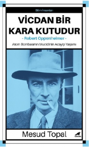 Vicdan Bir Kara Kutudur-Robert Oppenheimer;Atom Bombasının Mucidinin A