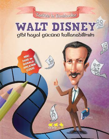 Walt Disney Gibi Hayal Gücünü Kullanabilirsin